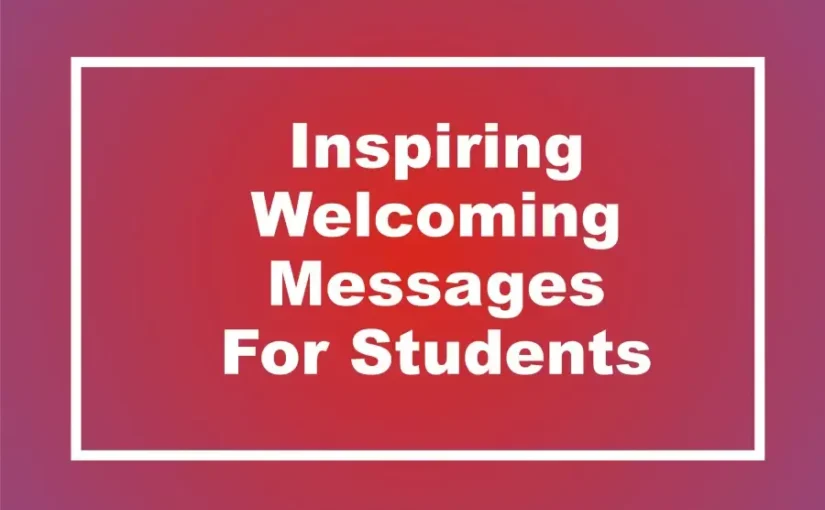 Best 100 Inspirational Welcome Messages For Students